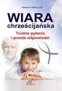 Wiara chrześcijańska. Trudne pytania i proste odpowiedzi. - ks. prof. Waldemar Rakocy